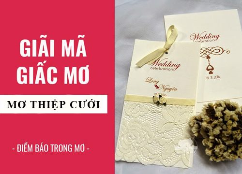 giải mã giấc mơ: nằm mơ thấy thiệp cưới điềm báo gì, lành hay dữ? con số liên quan