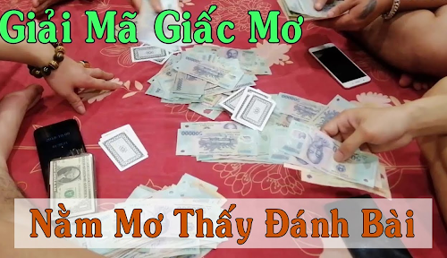 [ mơ thấy đánh bài ] đánh con gì ? theo sổ mơ