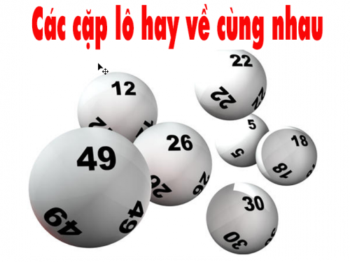 top những cặp lô hay đi cùng nhau theo kinh nghiệm người chơi lâu năm